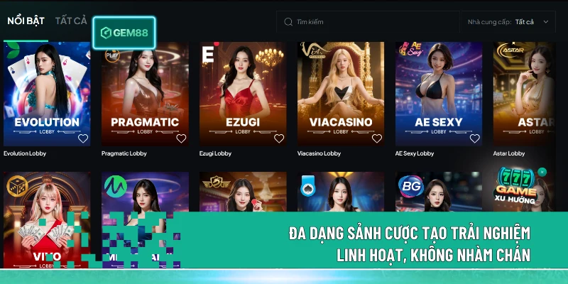 Đa dạng sảnh cược tạo trải nghiệm linh hoạt, không nhàm chán