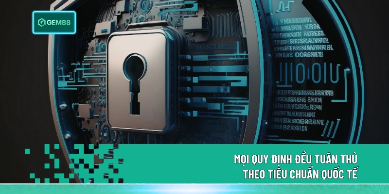 Chính Sách Bảo Mật Gem88 - Khung Pháp Lý An Toàn Số 1 2 Mọi quy định đều tuân thủ theo tiêu chuẩn quốc tế